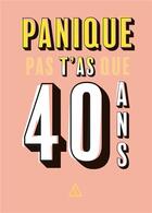 Couverture du livre « Panique pas, t'as que 40 ans » de  aux éditions Papier Cadeau