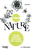 Couverture du livre « J'aime la nature : 124 idées de métiers et de formations » de Lena Nesci aux éditions L'etudiant