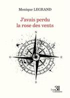 Couverture du livre « J'avais perdu la rose des vents » de Monique Legrand aux éditions Les Trois Colonnes