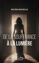 Couverture du livre « De la souffrance à la lumière » de Mylene Bouteille aux éditions Editions Maia