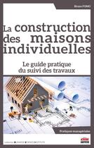 Couverture du livre « La construction des maisons individuelles : Le guide pratique du suivi des travaux » de Bruno Fomo aux éditions Ems