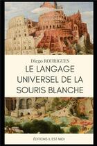 Couverture du livre « Le langage universel de la souris blanche » de Diego Rodrigues aux éditions Il Est Midi