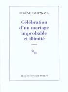 Couverture du livre « Celebration d'un mariage improbable et illimite » de Eugene Savitzkaya aux éditions Minuit