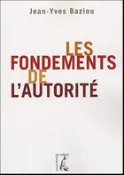 Couverture du livre « Les fondements de l'autorite » de Jean-Yves Baziou aux éditions Editions De L'atelier