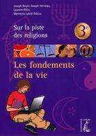 Couverture du livre « Les fondements de la vie ; 3ème ; sur la piste des religions » de  aux éditions Editions De L'atelier