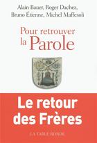 Couverture du livre « Pour retrouver la parole ; le retour des frères » de Bauer/Etienne/Dachez aux éditions Table Ronde