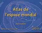 Couverture du livre « Atlas de l'espace mondial » de Jean Guellec aux éditions Ellipses