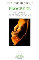 Couverture du livre « Procréer ; histoire et représentations » de Claude Humeau aux éditions Odile Jacob