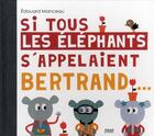 Couverture du livre « Si tous les éléphants s'appelaient Bertrand... » de Edouard Manceau aux éditions Milan