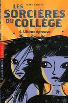 Couverture du livre « Les sorcières du collège t.4 ; ultime épreuve (édition 2012) » de Marc Cantin et Charlotte Gastaut aux éditions Milan