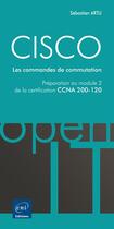 Couverture du livre « CISCO ; préparation au module 2 de l'examen CCNA version 5 ; les commandes de commutation » de Sebastien Artu aux éditions Eni
