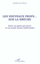 Couverture du livre « Les nouveaux profs sur la breche - entre un passe qui meurt et un avenir encore indetermine » de Gisele De Lylle aux éditions L'harmattan