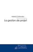 Couverture du livre « La gestion de projet » de Herve Cuillandre aux éditions Le Manuscrit