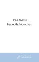 Couverture du livre « Les nuits blanches » de Dave Bayonne aux éditions Le Manuscrit