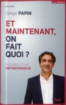 Couverture du livre « Et maintenant, on fait quoi ? regard d'un entrepreneur » de Serge Papin aux éditions Cherche Midi