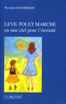 Couverture du livre « LEVE TOI ET MARCHE » de Matheron Pierrette aux éditions La Bruyere