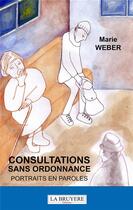 Couverture du livre « Consultations sans ordonnance ; portraits en paroles » de Marie Weber aux éditions La Bruyere