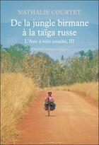 Couverture du livre « De la jungle birmane à la taïga russe Tome 3 ; l'Asie à vélo couché » de Nathalie Courtet aux éditions Phebus
