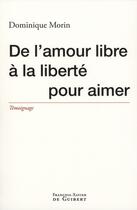 Couverture du livre « De l'amour libre à la liberté pour l'amour » de Dominique Morin aux éditions Francois-xavier De Guibert