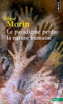 Couverture du livre « Le paradigme perdu : la nature humaine » de Edgar Morin aux éditions Points