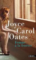 Couverture du livre « Femme à la fenêtre » de Joyce Carol Oates aux éditions Points