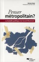 Couverture du livre « Penser métropolitain ? la bataille politique du Grand Montréal » de Mariona Tomas aux éditions Pu De Quebec