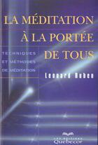 Couverture du livre « La Meditation A La Portee De Tous ; Techniques Et Methodes De Meditation » de Leonard Ruben aux éditions Quebecor