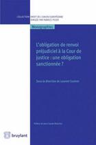 Couverture du livre « L'obligation de renvoi préjudiciel à la Cour de justice ; une obligation sanctionnée ? » de Laurent Coutron et Collectif aux éditions Bruylant