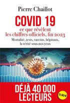 Couverture du livre « Covid 19, ce que révèlent les chiffres officiels fin 2023 : mortalité, tests, vaccins, hôpitaux, la vérité sous nos yeux » de Chaillot Pierre aux éditions L'artilleur