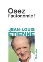 Couverture du livre « Osez l'autonomie ! » de Jean-Louis Etienne aux éditions Rustica