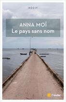 Couverture du livre « Le pays sans nom ; déambulations avec Marguerite Duras » de Anna Moi aux éditions Editions De L'aube