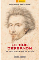 Couverture du livre « Le duc d'Epernon » de Denis Blanchard-Dignac aux éditions Sud Ouest