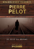 Couverture du livre « Je suis la brume » de Pierre Pelot aux éditions Bragelonne