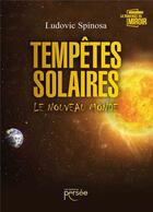 Couverture du livre « Tempêtes solaires ; le nouveau monde » de Ludovic Spinosa aux éditions Persee