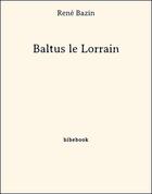 Couverture du livre « Baltus le Lorrain » de Rene Bazin aux éditions Bibebook