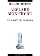 Couverture du livre « Abelard mon frere » de Roland Oberson aux éditions L'age D'homme