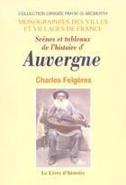 Couverture du livre « Scenes et tableaux de l'histoire d'auvergne » de Charles Felgeres aux éditions Livre D'histoire