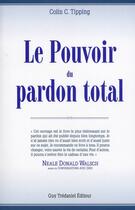 Couverture du livre « Le pouvoir du pardon total » de Colin C. Tipping aux éditions Guy Trédaniel