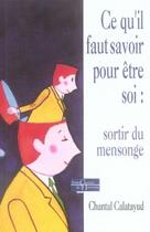 Couverture du livre « Ce qu'il faut savoir pour être soi : sortir du mensonge » de Chantal Calatayud aux éditions Dervy