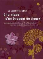 Couverture du livre « Le petit livre a offrir a la place d'un bouquet de fleurs » de Vidaling/Gauterie aux éditions Tana