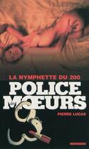 Couverture du livre « Police des moeurs n°200 La Nymphette du 200 » de Pierre Lucas aux éditions Mount Silver
