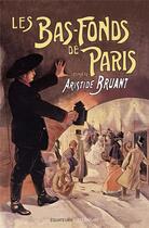 Couverture du livre « Les bas-fonds de Paris t.1 » de Aristide Bruant aux éditions Des Equateurs