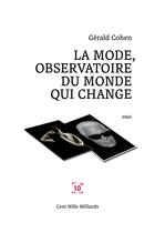 Couverture du livre « La mode, observatoire du monde qui change » de Gerald Cohen aux éditions Cent Mille Milliards