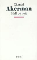 Couverture du livre « Hall de nuit » de Chantal Akerman aux éditions L'arche