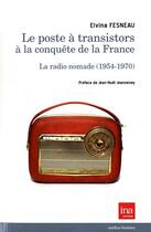 Couverture du livre « Le poste à transistors à la conquête de la France ; la radio nomade (1954-1970) » de Elvina Fesneau aux éditions Ina