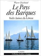 Couverture du livre « Le pays des barques - voiles latines du leman » de Pierre Duchoud aux éditions Cabedita