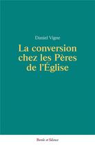 Couverture du livre « La conversion chez les pères de l'Eglise » de Daniel Vigne aux éditions Parole Et Silence