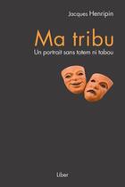 Couverture du livre « Ma tribu » de Jacques Henripin aux éditions Editions Liber