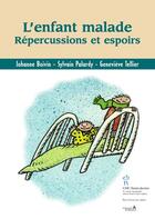 Couverture du livre « L'enfant malade ; répercussions et espoir » de Johanne Boivin et Sylvain Palardy et Genevieve Tellier aux éditions Sainte Justine