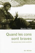 Couverture du livre « Quand les cons sont braves ; mon parcours dans l'armée canadienne » de Petit Martin aux éditions Vlb éditeur